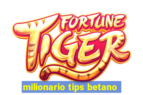 milionario tips betano